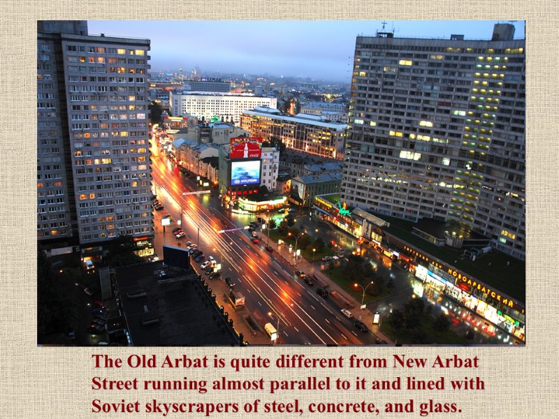 The Old Arbat is quite different from New Arbat Street running almost parallel to